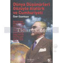 Dünya Düşünürleri Gözüyle Atatürk | Özer Ozankaya