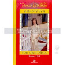 Anastasya Son Grandüşes | Prenses Günlükleri | Kolektif