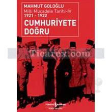 Cumhuriyete Doğru 1921-1922 | Milli Mücadele Tarihi 4 | Mahmut Goloğlu