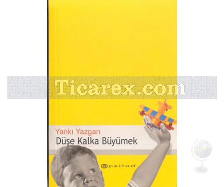 Düşe Kalka Büyümek | Yankı Yazgan - Resim 1