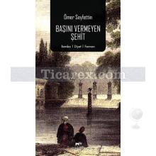 Başını Vermeyen Şehit | Ömer Seyfettin