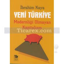 Yeni Türkiye - Modernliği Olmayan Kapitalizm | İbrahim Kaya