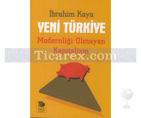 Yeni Türkiye - Modernliği Olmayan Kapitalizm | İbrahim Kaya - Resim 1