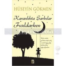 Karanlıkta Şarkılar Fısıldarken | Hüseyin Gökmen