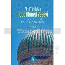 Pir-i Türkistan Hoca Ahmed Yesevi ve Hikmetleri | Hayati Bice