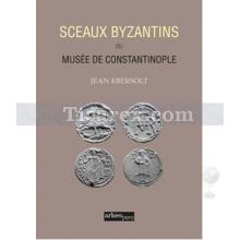 Sceaux Byzantins Du Musee De Constantinople | Jean Ebersolt