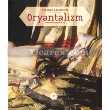 Oryantalizm | Polonya Sanatında | Begüm Akkoyunlu Ersöz, R. Barış Kıbrıs, Tania Bahar
