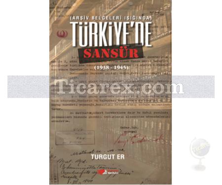 Türkiye'de Sansür | Arşiv Belgeleri Işığında 1938 - 1945 | Turgut Er - Resim 1