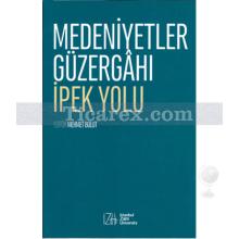 Medeniyetler Güzergahı İpek Yolu | Mehmet Bulut