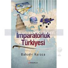 İmparatorluk Türkiyesi | Bayram Bahadır Karaca