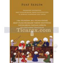 1984 Yılından 2011 Yılına Kadar Arap - İslam Bilimleri Tarihi Enstitüsü Yayınlarına Yazılan Avrupa Dillerindeki Önsözler | Fuat Sezgin