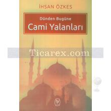 Dünden Bugüne Cami Yalanları | İhsan Özkes