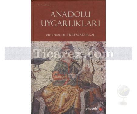 Anadolu Uygarlıkları | Ekrem Akurgal - Resim 1