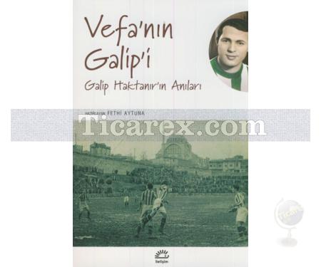 Vefa'nın Galip'i | Galip Haktanır'ın Anıları | Fethi Aytuna - Resim 1