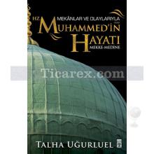 Hz. Muhammed'in Hayatı | Mekanlar ve Olaylarıyla | Talha Uğurluel