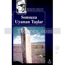 Sonsuza Uyanan Taşlar | Mustafa Necati Sepetçioğlu