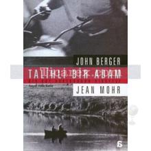 Talihli Bir Adam | Jean Mohr, John Berger