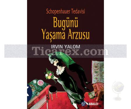 Bugünü Yaşama Arzusu | Schopenhauer Tedavisi | Irvin D. Yalom - Resim 1