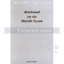 Rimbaud ya da Büyük İsyan | Henry Miller