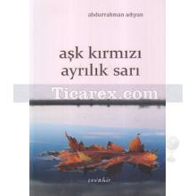 Aşk Kırmızı Ayrılık Sarı | Abdurrahman Adıyan