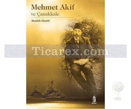 Mehmet Akif ve Çanakkale | Mustafa Özçelik - Resim 1