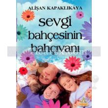 Sevgi Bahçesinin Bahçıvanı | Alişan Kapaklıkaya