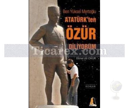 Atatürk'ten Özür Diliyorum Ben Yüksel Mertoğlu | Ekmel Ali Okur - Resim 1