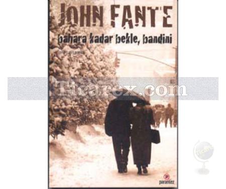 Bahara Kadar Bekle, Bandini | John Fante - Resim 1