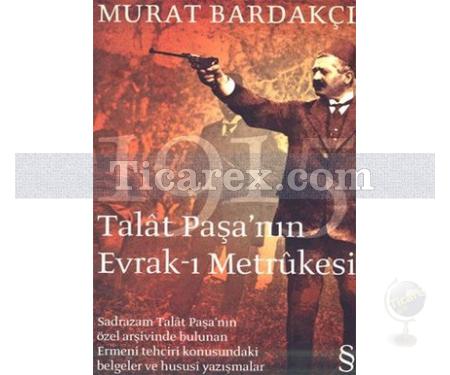 Talat Paşa'nın Evrak-ı Metrükesi | Murat Bardakçı - Resim 1