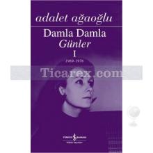 Damla Damla Günler - 1 | 1969-1976 | Adalet Ağaoğlu