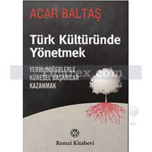 Türk Kültüründe Yönetmek | Acar Baltaş