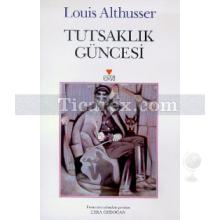 Tutsaklık Güncesi | Louis Althusser