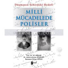 Milli Mücadelede Polisler | Düşmanın Şehirdeki Hedefi | Abdurrahman Bozkurt, Ali Arslan, Ramazan Erhan Güllü