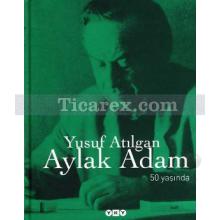 Aylak Adam 50 Yaşında (Ciltli) | 50. Yıl Özel Basım | Yusuf Atılgan