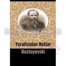 Yeraltından Notlar | Fyodor Mihayloviç Dostoyevski