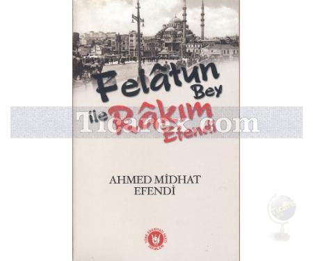 Felatun Bey ile Rakım Efendi | Ahmet Midhat Efendi - Resim 1