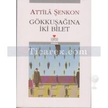 Gökkuşağına İki Bilet | Attila Şenkon