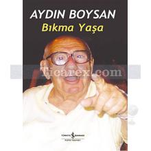 Bıkma Yaşa | Aydın Boysan