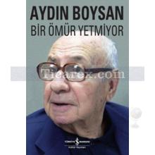 Bir Ömür Yetmiyor | Aydın Boysan