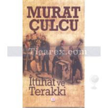 İttihat ve Terakki | Murat Çulcu