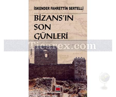 Bizans'ın Son Günleri | İskender Fahrettin Sertelli - Resim 1