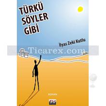 Türkü Söyler Gibi | İlyas Zeki Kutlu