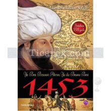 1453 | Ya Ben Bizans'ı Alırım, Ya da Bizans Beni | İskender F. Sertelli