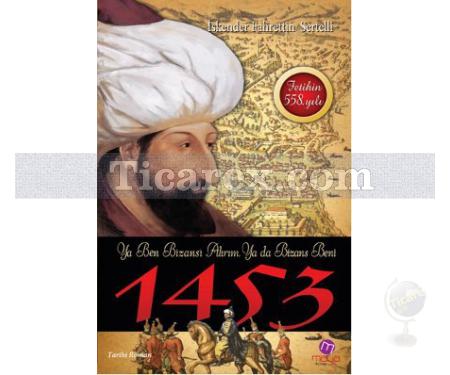 1453 | Ya Ben Bizans'ı Alırım, Ya da Bizans Beni | İskender F. Sertelli - Resim 1