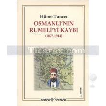 Osmanlı'nın Rumeli'yi Kaybı 1878-1914 | Hüner Tuncer