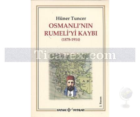 Osmanlı'nın Rumeli'yi Kaybı 1878-1914 | Hüner Tuncer - Resim 1