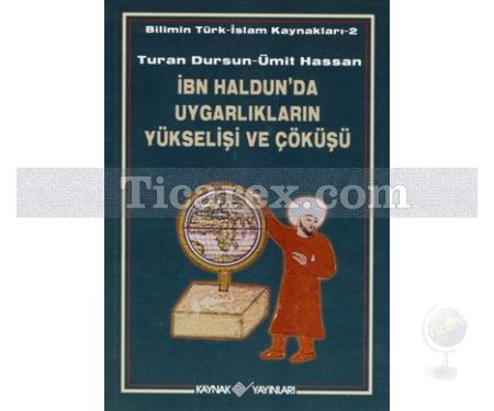 İbn Haldun'da Uygarlıkların Yükselişi ve Çöküşü | Turan Dursun, Ümit Hassan - Resim 1