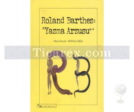 Roland Barthes: Yazma Arzusu | Mehmet Rifat - Resim 1