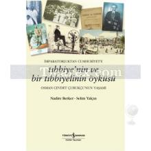 İmparatorluktan Cumhuriyet'e - Tıbbiye'nin ve Bir Tıbbiyelinin Öyküsü | Osman Cevdet Çubukçu'nun Yaşamı | Nadire Berker, Selim Yalçın
