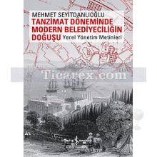 Tanzimat Döneminde Modern Belediyeciliğin Doğuşu | Yerel Yönetim Metinleri | Mehmet Seyitdanlıoğlu